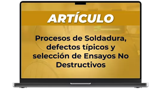 Artículo: Procesos de Soldadura, defectos típicos y selección de Ensayos No Destructivos