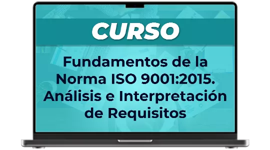 Fundamentos de la Norma ISO 9001: 2015. Análisis e interpretación de requisitos