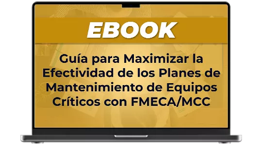 Ebook: Guía para maximizar la efectividad de los planes de mantenimiento de equipos críticos con FMECA/MCC