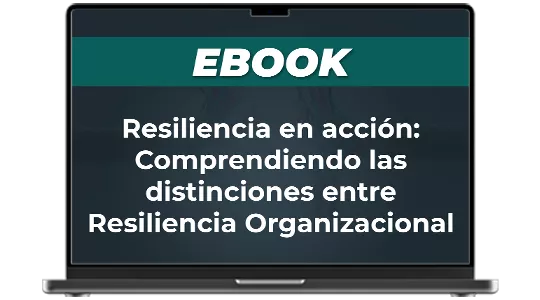 Ebook: Resiliencia en acción. Comprendiendo las distinciones entre resiliencia organizacional y resiliencia operacional 