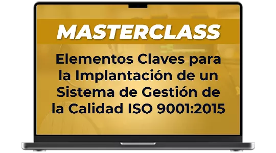 Masterclass: Elementos claves para la implantación de un Sistema de Gestión de la Calidad ISO 9001: 2015