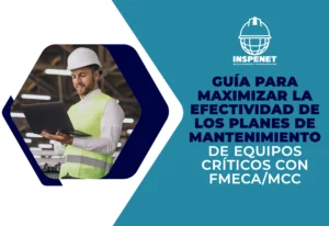 Guía para maximizar la efectividad de los planes de mantenimiento de equipos críticos con FMECA/MCC